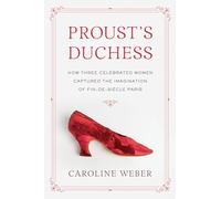 Proust's Duchess: How Three Celebrated Women Captured the Imagination of Fin-de-Siecle Paris
