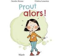 Prout alors ! Sandra Alonso (Auteur), Cristina Losantos (Illustration)