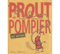 Prout de pompier: Et autres petits bruits des métiers