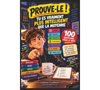 PROUVE-LE ! TU ES VRAIMENT PLUS INTELLIGENT QUE LA MOYENNE ?: 100 questions, pièges et défis de logique, mémoire, observation et culture générale pour tester ton cerveau et découvrir ton vrai niveau