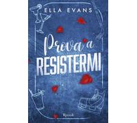 Prova a resistermi - Ella Evans - Rizzoli - ebook (ePub) - Livre