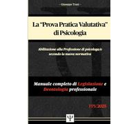 Ψ PROVA PRATICA VALUTATIVA (P.P.V.) DI PSICOLOGIA Ψ - Manuale completo di Legislazione e Deontologia professionale: Abilitazione alla Professione di psicologa/o secondo la nuova normativa
