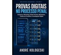 Provas Digitais no Processo Penal: Celulares, WhatsApp, Redes Sociais, Metadados, Cadeia de Custódia e Investigação Digital
