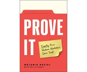 Prove It: Exactly How Modern Marketers Earn Trust