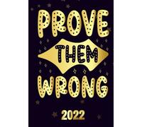 Prove Them Wrong 2022: Motivational 2022-2023 Monthly Planner Daily Weekly And Monthly With 24 Months Calendar, Vision Boards, To Do Lists, Notes