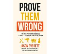 Prove Them Wrong: The High Performance Guide to Build a Six-Figure+ Beauty Career