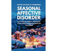 Proven Solution to Conquering Seasonal Affective Disorder: Your Ultimate Guide to Beating the Winter Blues and Boosting Mood All Year Round