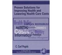 Proven Solutions for Improving Health and Lowering Health Care Costs, The Proven Solutions Series C. Carl Pegels (Auteur)