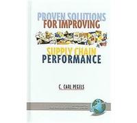 Proven Solutions For Improving Supply Chain Performance, The Proven Solutions Series C. Carl Pegels (Auteur)