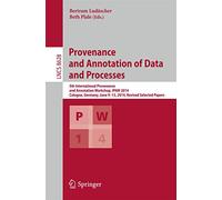 Provenance and Annotation of Data and Processes: 5th International Provenance and Annotation Workshop, IPAW 2014, Cologne, Germany, June 9-13, 2014. Revised Selected Papers