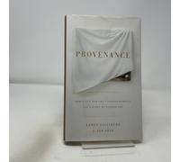 Provenance: How a Con Man and a Forger Rewrote the History of Modern Art