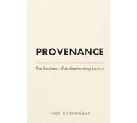 Provenance: The Business of Authenticating Luxury