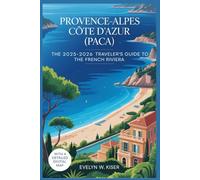 PROVENCE-ALPES CÔTE D'AZUR (PACA): The 2025-2026 Traveler's Guide to the French Riviera