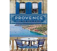 Provence and the Cote d'Azur: Discover the Spirit of the South of France