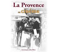 Provence au cinéma (La) - Jean-Jacques Jelot-Blanc - Nouvelles Editions Sutton - broché - Essai
