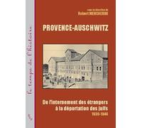 Provence-Auschwitz : de l'internement des étrangers à la deportation des juifs 1