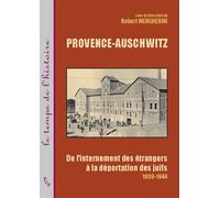 Provence-Auschwitz : de l'internement des étrangers à la deportation des juifs 1 - Robert Mencherini - Publication Universite Provence - broché - Etude