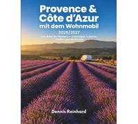 Provence & Côte d'Azur mit dem Wohnmobil 2026/2027: Von Arles bis Monaco - Camargue, Luberon, Verdon und die Riviera