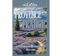 PROVENCE FRANCE: Beyond the Lavender Dream: Discover Hidden Gems in France 2025 Travel Guide