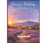 Provence Frühling Wanderführer 2026: Entdecken sie verborgene Pfade, Lavendelfelder und abgelegene Küstenwege Eine Reise durch die malerische Natur Südfrankreichs