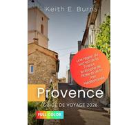 Provence guide de voyage 2026: une région du sud-est de la France, limitrophe de l'Italie et de la mer Méditerranée