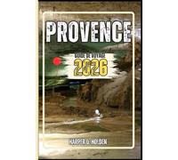 PROVENCE GUIDE DE VOYAGE: Un voyage d'expériences allant des monuments emblématiques aux cultures, cuisines, aventures et plus encore