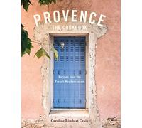 Provence: The Cookbook: Recipes from the French Mediterranean