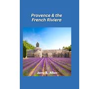 Provence & the French Riviera Travel Guide 2025: Discover the Glamour and Charm of Southern France