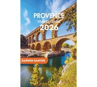 PROVENCE Travel Guide 2026: Discover the Best of Provence Hidden Gems, Breathtaking Landscapes, and Practical Travel Tips for the journey