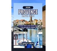 PROVENCE TRAVEL GUIDE 2026: WHERE TIME SLOWS DOWN AND THE SUN SMILES LONGER