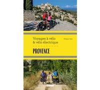 Provence Voyages à vélo et vélo électrique Philippe Calas (Auteur)