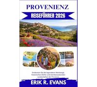 PROVENIENZ REISEFÜHRER 2026: Entdecken Sie die legendären Weinberge, historischen Dörfer und atemberaubenden Landschaften der Provence.