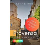 Provenza Guía de viaje 2026: Una región del sureste de Francia que limita con Italia y el mar Mediterráneo