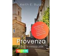 Provenza Guida di viaggio 2026: Una regione nel sud-est della Francia al confine con l'Italia e il Mar Mediterraneo