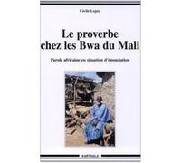 Proverbe chez les Bwa du Mali (Le) Cécile Leguy (Auteur)