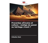 Proverbes africains et culture : vestige du passé ou héritage vivant ?