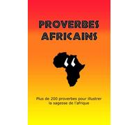 Proverbes Africains: Plus De 200 Proverbes Illustrant La Sagesse De L'afrique