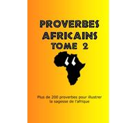 Proverbes Africains (tome 2): 200 nouveaux proverbes illustrant la sagesse de l'Afrique