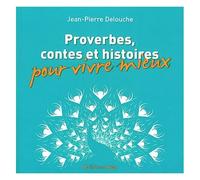 Proverbes, Contes Et Histoires Pour Vivre Mieux
