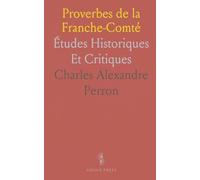 Proverbes de la Franche-Comté: Études Historiques Et Critiques