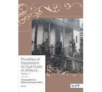 Proverbes et Expressions du Sud-Ouest et d'Ailleurs... Tome 1