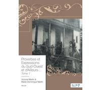 Proverbes et Expressions du Sud-Ouest et d'Ailleurs... Tome 1