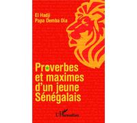 Proverbes et maximes d'un jeune sénégalais - Papa Demba Dia El Hadji - L'harmattan - broché - Roman