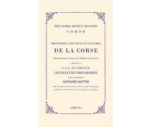 Proverbes, locutions et maximes de la Corse: Précédés d'une étude sur le Dialecte de cette île adressée à SAI le prince Louis-Lucien Bonaparte