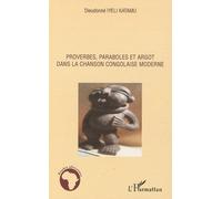 Proverbes, paraboles et argot dans la chanson congolaise moderne - Dieudonné Iyeli Katamu - L'harmattan - broché - Etude