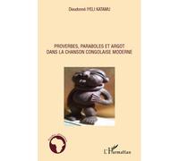 Proverbes, paraboles et argot dans la chanson congolaise moderne - Dieudonné Iyeli Katamu - L'harmattan - broché - Etude
