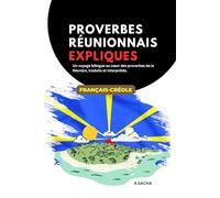 Proverbes réunionnais expliqués: Un voyage bilingue au cœur des proverbes de la Réunion, traduits et interprétés.