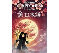 Proverbi Giapponesi - Capitolo Amore: La Saggezza del Cuore