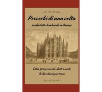 Proverbi in dialetto lombardo milanese: Espressioni, modi di dire ed espressioni popolari in dialetto milanese lombardo brianzolo