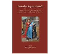 Proverbia Septentrionalia: Essays On Proverbs In Medieval Scandinavian And English Literature